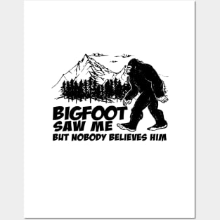 Bigfoot saw me but nobody believes him Posters and Art